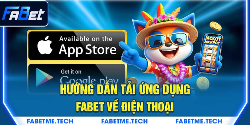 : Hướng dẫn tải ứng dụng FABET về điện thoại