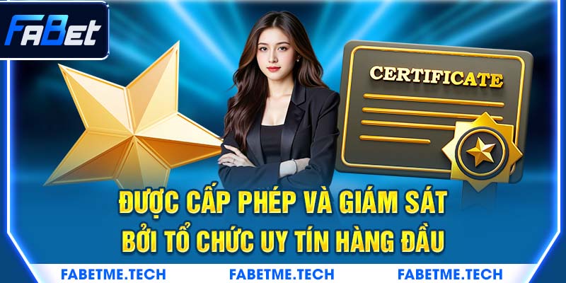 Được cấp phép và giám sát bởi tổ chức uy tín hàng đầu