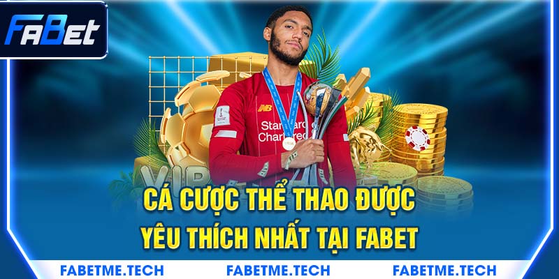 Cá cược thể thao được yêu thích nhất tại fabet